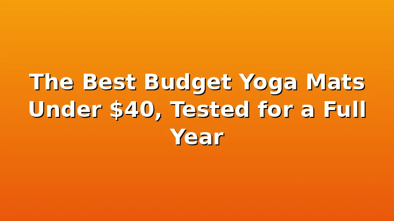 The Best Budget Yoga Mats Under $40, Tested for a Full Year - YogaBrook review with measurements and honest opinion