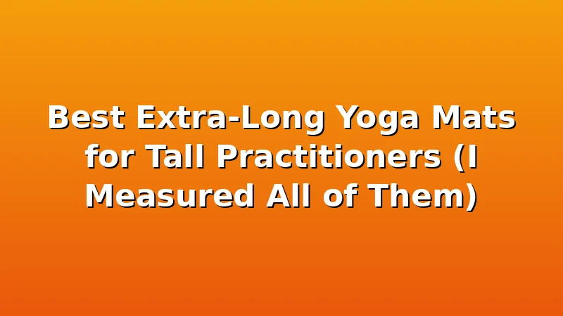 Best Extra-Long Yoga Mats for Tall Practitioners (I Measured All of Them) - YogaBrook review with measurements and honest opinion