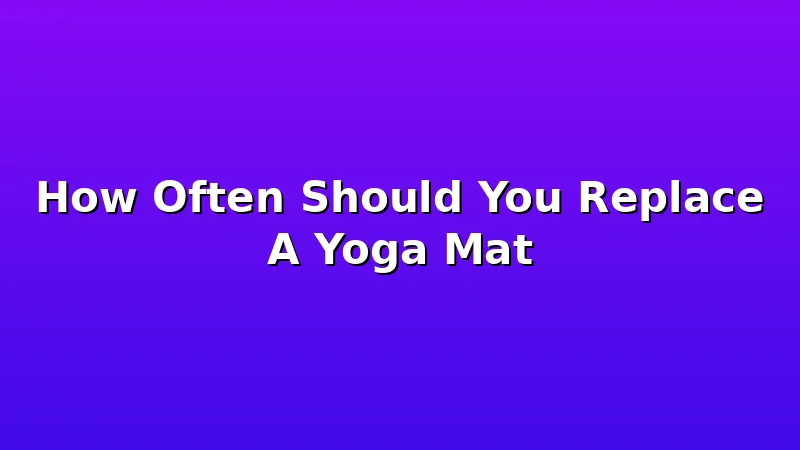 How Often Should You Replace A Yoga Mat - YogaBrook review with measurements and honest opinion