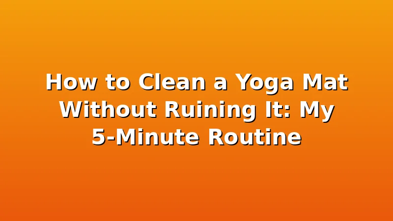 How to Clean a Yoga Mat Without Ruining It: My 5-Minute Routine - YogaBrook review with measurements and honest opinion