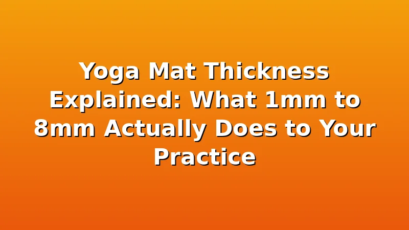 Yoga Mat Thickness Explained: What 1mm to 8mm Actually Does to Your Practice - YogaBrook review with measurements and honest opinion